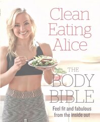 Clean Eating Alice The Body Bible: Feel Fit and Fabulous from the Inside out cena un informācija | Pavārgrāmatas | 220.lv