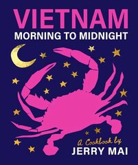 Vietnam: Morning to Midnight: A cookbook by Jerry Mai cena un informācija | Pavārgrāmatas | 220.lv