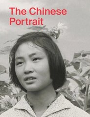 Chinese Portrait: 1860 to the Present: Major Works from the Taikang Collection cena un informācija | Grāmatas par fotografēšanu | 220.lv