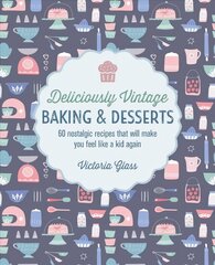 Deliciously Vintage Baking &amp; Desserts: 60 Nostalgic Recipes That Will Make You Feel Like a Kid Again cena un informācija | Pavārgrāmatas | 220.lv