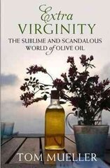 Extra Virginity: The Sublime and Scandalous World of Olive Oil Main cena un informācija | Pavārgrāmatas | 220.lv