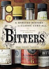 Bitters: A Spirited History of a Classic Cure-All, with Cocktails, Recipes, and Formulas цена и информация | Книги рецептов | 220.lv