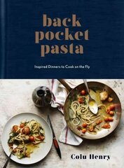 Back Pocket Pasta: Inspired Dinners to Cook on the Fly: A Cookbook cena un informācija | Pavārgrāmatas | 220.lv