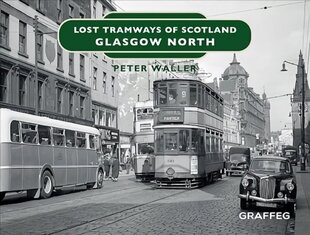 Lost Tramways of Scotland: Glasgow North цена и информация | Путеводители, путешествия | 220.lv