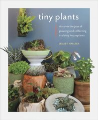 Tiny Plants: Discover the joys of growing and collecting itty-bitty houseplants cena un informācija | Grāmatas par dārzkopību | 220.lv