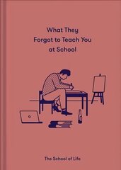 What They Forgot to Teach You at School: Essential emotional lessons needed to thrive cena un informācija | Sociālo zinātņu grāmatas | 220.lv