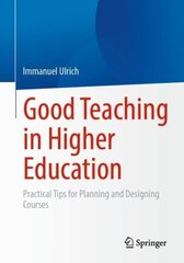 Good Teaching in Higher Education: Practical Tips for Planning and Designing Courses 1st ed. 2023 cena un informācija | Sociālo zinātņu grāmatas | 220.lv