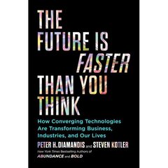 Future Is Faster Than You Think: How Converging Technologies Are Transforming Business, Industries, and Our Lives цена и информация | Книги по социальным наукам | 220.lv