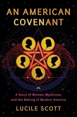 American Covenant: A Story of Women, Mysticism, and the Making of Modern America цена и информация | Исторические книги | 220.lv