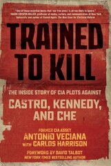 Trained to Kill: The Inside Story of CIA Plots against Castro, Kennedy, and Che cena un informācija | Vēstures grāmatas | 220.lv