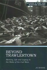 Beyond Trawlertown: Memory, Life and Legacy in the Wake of the Cod Wars 2021 cena un informācija | Vēstures grāmatas | 220.lv