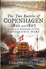 Two Battles of Copenhagen 1801 and 1807: Britain and Denmark in the Napoleonic Wars cena un informācija | Vēstures grāmatas | 220.lv