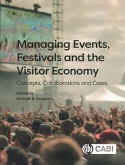 Managing Events, Festivals and the Visitor Economy: Concepts, Collaborations and Cases cena un informācija | Ekonomikas grāmatas | 220.lv