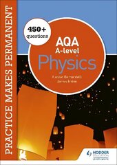 Practice makes permanent: 450plus questions for AQA A-level Physics cena un informācija | Ekonomikas grāmatas | 220.lv