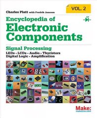 Encyclopedia of Electronic Components Volume 2: LEDs, LCDs, Audio, Thyristors, Digital Logic, and Amplification, Volume 2 цена и информация | Книги по социальным наукам | 220.lv