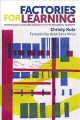 Factories for Learning: Making Race, Class and Inequality in the Neoliberal Academy цена и информация | Книги по социальным наукам | 220.lv