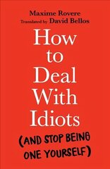 How to Deal With Idiots: (and stop being one yourself) Main cena un informācija | Sociālo zinātņu grāmatas | 220.lv