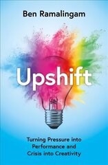 Upshift: Turning Pressure into Performance and Crisis into Creativity цена и информация | Книги по социальным наукам | 220.lv