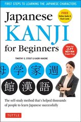 Japanese Kanji for Beginners: (JLPT Levels N5 &amp; N4) First Steps to Learn the Basic Japanese Characters [Includes Online Audio &amp; Printable Flash Cards] cena un informācija | Svešvalodu mācību materiāli | 220.lv