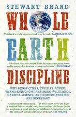 Whole Earth Discipline: Why Dense Cities, Nuclear Power, Transgenic Crops, Restored Wildlands, Radical Science, and Geoengineering are Necessary Main цена и информация | Книги по социальным наукам | 220.lv