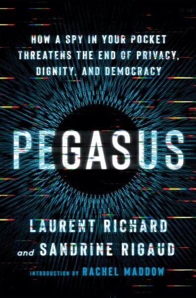 Pegasus: How a Spy in Your Pocket Threatens the End of Privacy, Dignity, and Democracy цена и информация | Sociālo zinātņu grāmatas | 220.lv