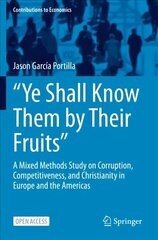 Ye Shall Know Them by Their Fruits: A Mixed Methods Study on Corruption, Competitiveness, and Christianity in Europe and the Americas 1st ed. 2022 цена и информация | Книги по экономике | 220.lv