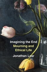 Imagining the End: Mourning and Ethical Life cena un informācija | Vēstures grāmatas | 220.lv