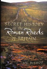Secret History of the Roman Roads of Britain cena un informācija | Vēstures grāmatas | 220.lv