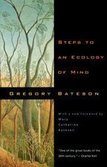 Steps to an Ecology of Mind: Collected Essays in Anthropology, Psychiatry, Evolution, and Epistemology New edition cena un informācija | Vēstures grāmatas | 220.lv