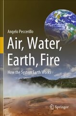 Air, Water, Earth, Fire: How the System Earth Works 1st ed. 2021 cena un informācija | Enciklopēdijas, uzziņu literatūra | 220.lv