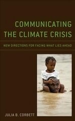 Communicating the Climate Crisis: New Directions for Facing What Lies Ahead cena un informācija | Enciklopēdijas, uzziņu literatūra | 220.lv