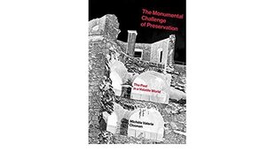 Monumental Challenge of Preservation: The Past in a Volatile World цена и информация | Энциклопедии, справочники | 220.lv