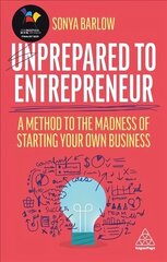 Unprepared to Entrepreneur: A Method to the Madness of Starting Your Own Business cena un informācija | Ekonomikas grāmatas | 220.lv