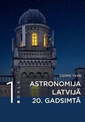 Astronomija Latvijā 20. gadsimtā 1 daļa cena un informācija | Mācību grāmatas | 220.lv