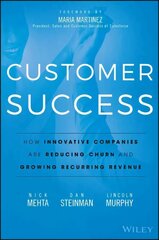 Customer Success - How Innovative Companies Are Reducing Churn and Growing Recurring Revenue: How Innovative Companies Are Reducing Churn and Growing Recurring Revenue cena un informācija | Ekonomikas grāmatas | 220.lv