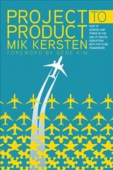 Project to Product: How to Survive and Thrive in the Age of Digital Disruption with the Flow Framework cena un informācija | Ekonomikas grāmatas | 220.lv