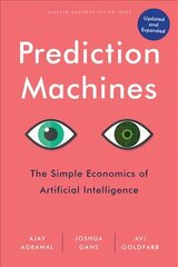 Prediction Machines, Updated and Expanded: The Simple Economics of Artificial Intelligence Revised edition цена и информация | Книги по экономике | 220.lv