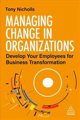 Managing Change in Organizations: Develop Your Employees for Business Transformation цена и информация | Книги по экономике | 220.lv