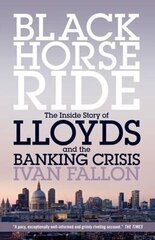 Black Horse Ride: The Inside Story of Lloyds and the Banking Crisis cena un informācija | Ekonomikas grāmatas | 220.lv