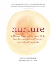 Nurture: A Modern Guide to Pregnancy, Birth, Early Motherhood-and Trusting Yourself and Your Body: (Pregnancy Books, Mom to Be Gifts, Newborn Books, Birthing Books) cena un informācija | Pašpalīdzības grāmatas | 220.lv