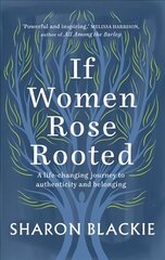 If Women Rose Rooted: A life-changing journey to authenticity and belonging New edition cena un informācija | Pašpalīdzības grāmatas | 220.lv