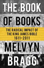 Book of Books: The Radical Impact of the King James Bible цена и информация | Духовная литература | 220.lv