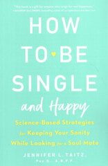 How To Be Single And Happy: Science-Based Strategies for Keeping Your Sanity While Looking for a Soulmate cena un informācija | Pašpalīdzības grāmatas | 220.lv