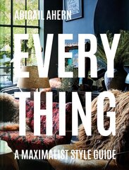 Everything: A Maximalist Style Guide cena un informācija | Pašpalīdzības grāmatas | 220.lv