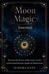 Moon Magic Journal: Harness the Power of the Lunar Cycles with Guided Rituals, Spells, and Meditations, Volume 8 cena un informācija | Pašpalīdzības grāmatas | 220.lv