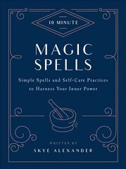 10-Minute Magic Spells: Simple Spells and Self-Care Practices to Harness Your Inner Power Revised Edition цена и информация | Самоучители | 220.lv