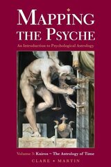 Mapping the Psyche, Volume 3, Kairos - The Astrology of Time cena un informācija | Pašpalīdzības grāmatas | 220.lv
