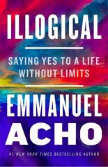 Illogical: Saying Yes to a Life Without Limits цена и информация | Самоучители | 220.lv