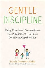 Gentle Discipline: Using Emotional Connection--Not Punishment--to Raise Confident, Capable Kids cena un informācija | Pašpalīdzības grāmatas | 220.lv