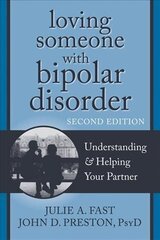 Loving Someone with Bipolar Disorder, Second Edition: Understanding and Helping Your Partner 2nd цена и информация | Самоучители | 220.lv